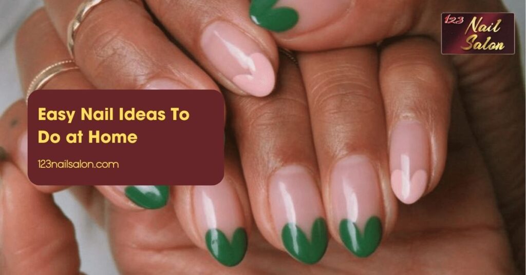 Easy Nail Ideas To Do at Home