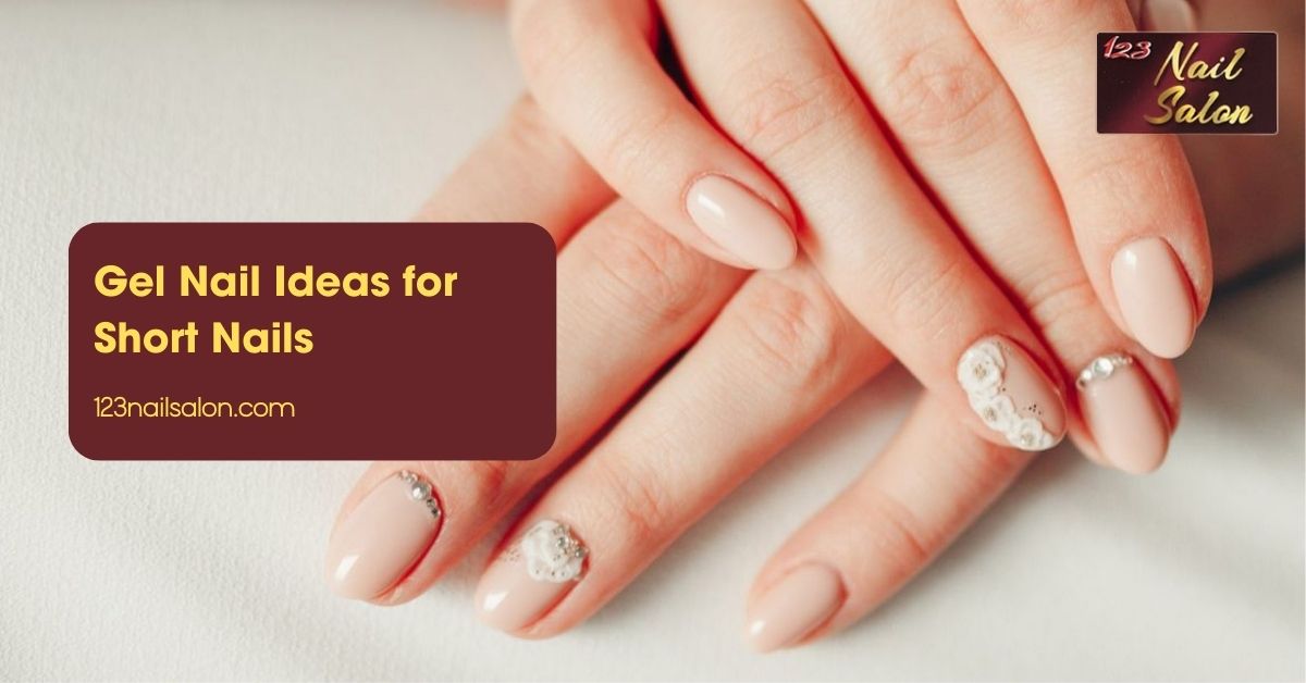 Gel Nail Ideas for Short Nails